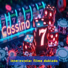 interestelar filme dublado